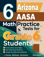 6 Arizona AASA Math Practice Tests for Grade 6 Students