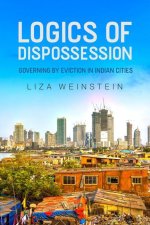 Logics of Dispossession – Governing by Eviction in Indian Cities