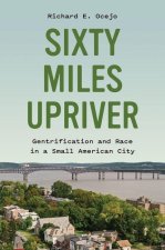 Sixty Miles Upriver – Gentrification and Race in a Small American City