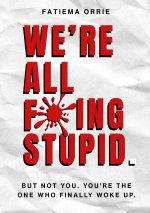 We All Fing Stupid, But Not You, You're Smart