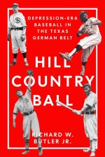 Hill Country Ball – Depression–Era Baseball in the Texas German Belt