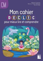Mon cahier DECLIC pour mieux lire et comprendre - Cahier de l'élève CM