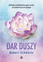 Dar duszy. Poznaj uzdrawiającą moc życiowych wyzwań