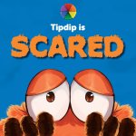 Tipdip is Scared
