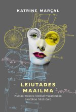 Leiutades maailma. Kuidas meeste loodud majanduses eiratakse häid ideid