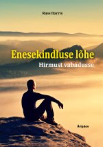Enesekindluse lõhe. Hirmust vabadusse