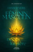 Danser vers son féminin - masculin - Les noces de lumière