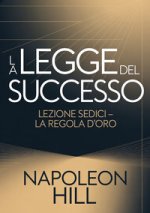 legge del successo. Lezione sedici. La regola d'oro