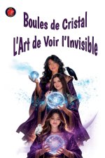Boules de Cristal L'Art de Voir l'Invisible