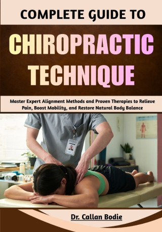 Complete Guide To Chiropractic Technique