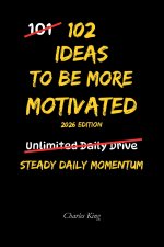 102 Ideas To Be More Motivated