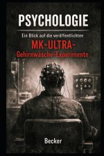 Psychologie I Ein Blick auf die veröffentlichten MK-ULTRA-Gehirnwäsche-Experimente