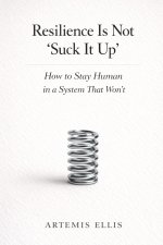 Resilience Is Not 'Suck It Up'