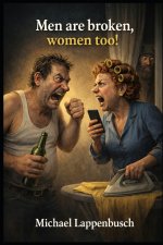 Men are broken, women too!