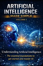 ARTIFICIAL INTELLIGENCE MADE SIMPLE - VOLUME 1