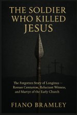 The Soldier Who Killed Jesus