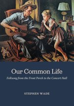 Our Common Life – Folksong from the Front Porch to the Concert Hall