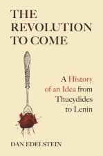 The Revolution to Come – A History of an Idea from Thucydides to Lenin