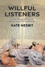 Willful Listeners – Reading Aloud and the Politics of Attention from Austen to Audiobooks