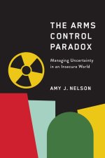 The Arms Control Paradox – Managing Uncertainty in an Insecure World