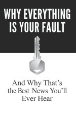 Why Everything Is Your Fault