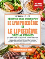 LE MANUEL DE RECETTES SANS STRESS POUR LE LYMPHŒDÈME ET LE LIPŒDÈME SPÉCIAL FEMMES