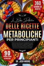 LA BIBBIA DEFINITIVA DELLE RICETTE METABOLICHE PER PRINCIPIANTI