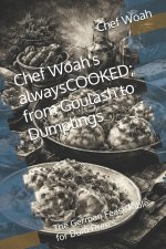 Chef Woah's alwaysCOOKED; from Goulash to Dumplings