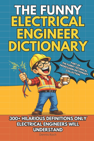 THE FUNNY ELECTRICAL ENGINEER DICTIONARY