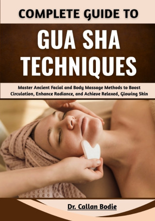 Complete Guide To Gua Sha Techniques
