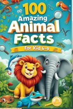 100 Amazing Animal Facts for Kids 6-9