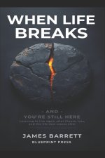When Life Breaks - and You're Still Here