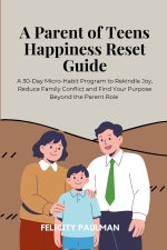 A Parent of Teens Happiness Reset Guide