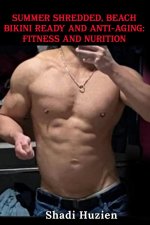 Summer Shredded, Beach Bikini Ready and Anti-Aging