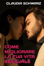 Come migliorare la tua vita sessuale
