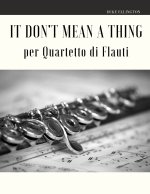 It Don't Mean a Thing per Quartetto di Flauti