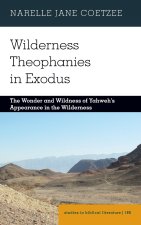 Wilderness Theophanies in Exodus; The Wonder and Wildness of Yahweh's Appearance in the Wilderness