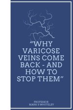 Why Varicose Veins Come Back - and How to Stop Them