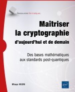 Maîtriser la cryptographie d’aujourd’hui et de demain