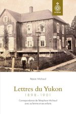 LETTRES DU YUKON (1898-1901). CORRESPONDANCE DE TELESPHORE