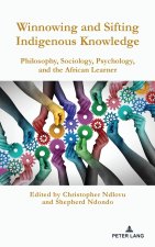 Winnowing and Sifting Indigenous Knowledge; Philosophy, Sociology, Psychology, and the African Learner