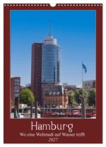 Hamburg - Wo eine Weltstadt auf Wasser trifft (Wandkalender 2027 DIN A3 hoch), CALVENDO Monatskalender