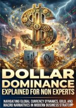 Dollar Dominance Explained for Non Experts