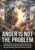 Anger Is Not the Problem