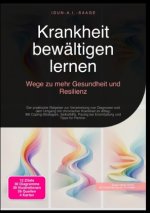 Krankheit bewältigen lernen: Wege zu mehr Gesundheit und Resilienz