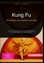 Kung Fu: Grundlagen des Shaolin-Trainings