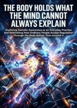 The Body Holds What the Mind Cannot Always Explain