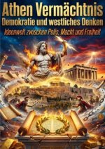 Athen Vermächtnis: Demokratie und westliches Denken