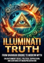 Illuminati Truth: From Bavarian Origins to Modern Myth