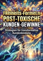 Freiheits Formeln: Post Toxische Kunden Gewinne